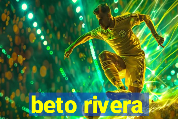 beto rivera